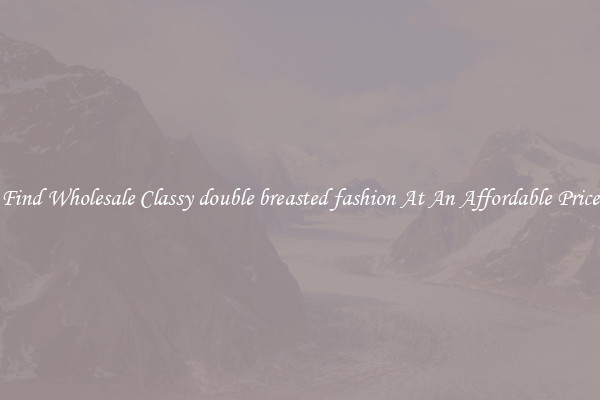 Find Wholesale Classy double breasted fashion At An Affordable Price