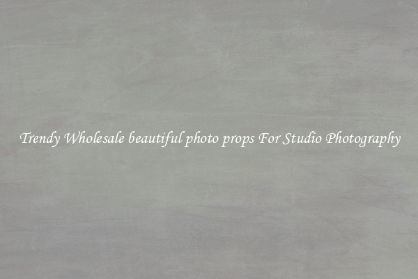 Trendy Wholesale beautiful photo props For Studio Photography