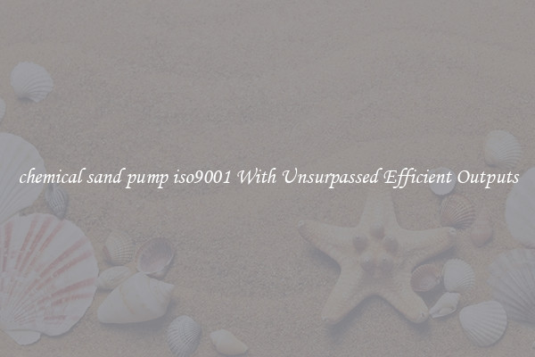 chemical sand pump iso9001 With Unsurpassed Efficient Outputs