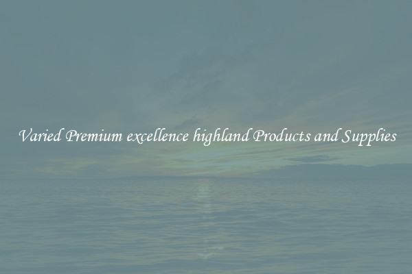 Varied Premium excellence highland Products and Supplies