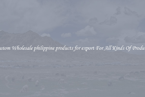 Custom Wholesale philippine products for export For All Kinds Of Products