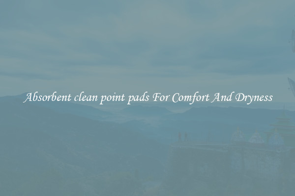 Absorbent clean point pads For Comfort And Dryness