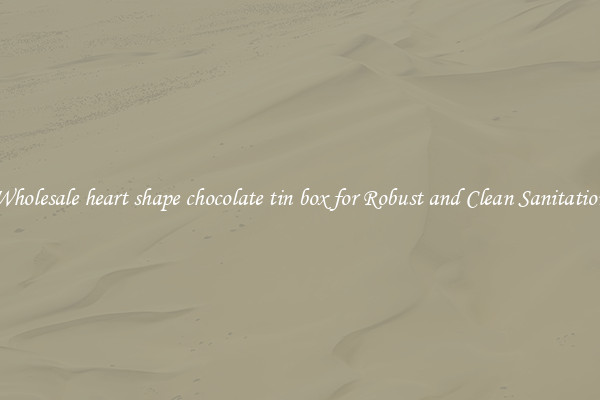 Wholesale heart shape chocolate tin box for Robust and Clean Sanitation