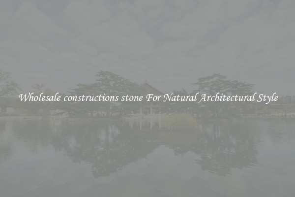 Wholesale constructions stone For Natural Architectural Style