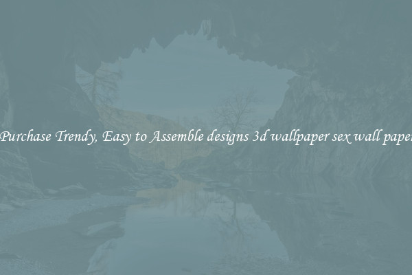 Purchase Trendy, Easy to Assemble designs 3d wallpaper sex wall paper