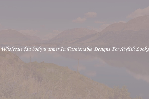 Wholesale fda body warmer In Fashionable Designs For Stylish Looks