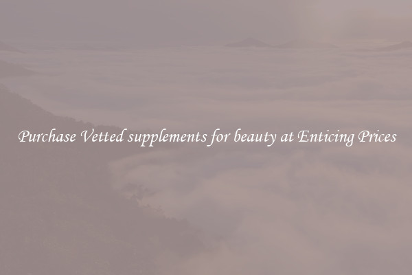 Purchase Vetted supplements for beauty at Enticing Prices