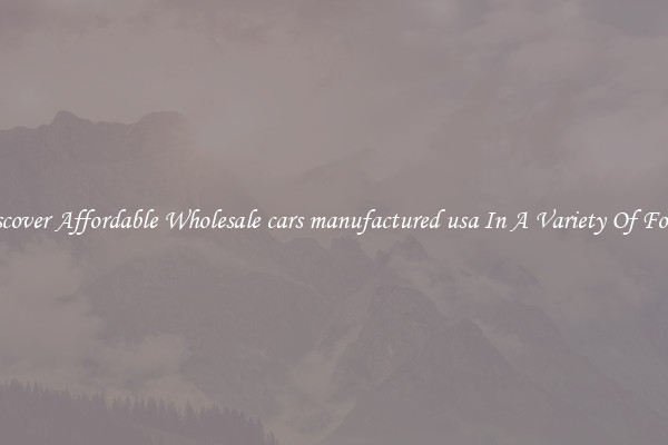 Discover Affordable Wholesale cars manufactured usa In A Variety Of Forms