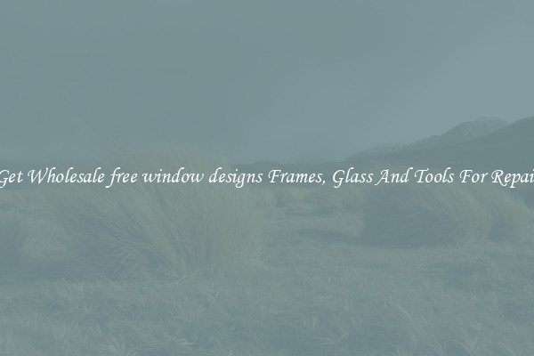 Get Wholesale free window designs Frames, Glass And Tools For Repair