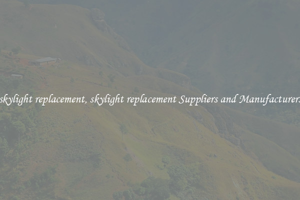 skylight replacement, skylight replacement Suppliers and Manufacturers