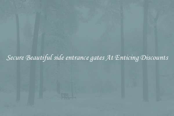 Secure Beautiful side entrance gates At Enticing Discounts