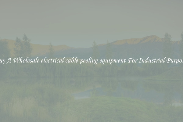 Buy A Wholesale electrical cable peeling equipment For Industrial Purposes