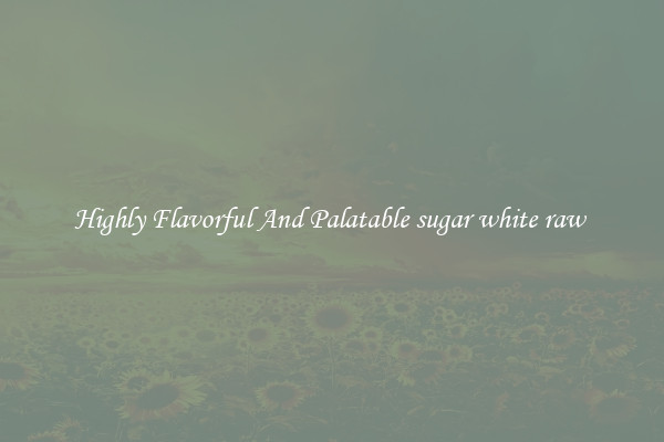 Highly Flavorful And Palatable sugar white raw 