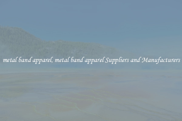 metal band apparel, metal band apparel Suppliers and Manufacturers