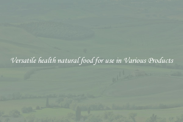 Versatile health natural food for use in Various Products