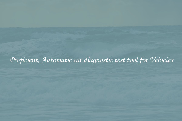 Proficient, Automatic car diagnostic test tool for Vehicles