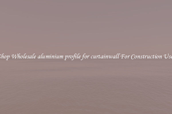 Shop Wholesale aluminium profile for curtainwall For Construction Uses