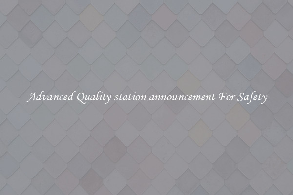 Advanced Quality station announcement For Safety