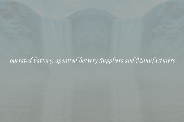operated battery, operated battery Suppliers and Manufacturers