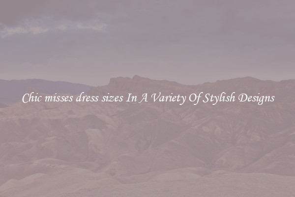 Chic misses dress sizes In A Variety Of Stylish Designs