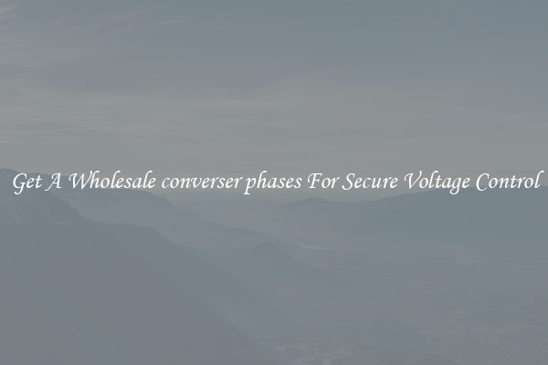 Get A Wholesale converser phases For Secure Voltage Control
