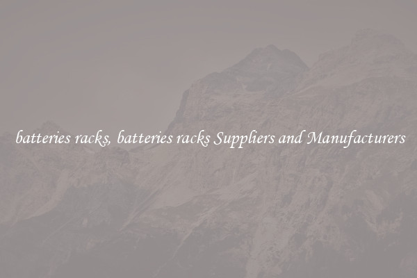 batteries racks, batteries racks Suppliers and Manufacturers