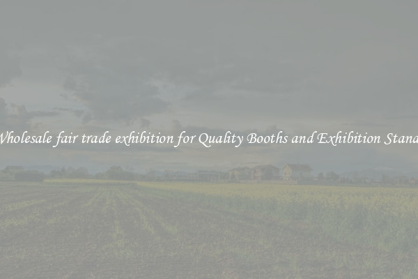 Wholesale fair trade exhibition for Quality Booths and Exhibition Stands 
