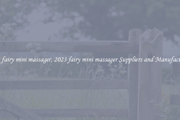 2023 fairy mini massager, 2023 fairy mini massager Suppliers and Manufacturers