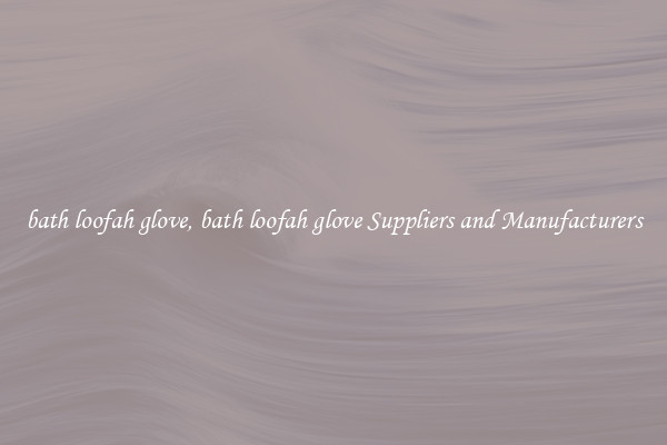 bath loofah glove, bath loofah glove Suppliers and Manufacturers