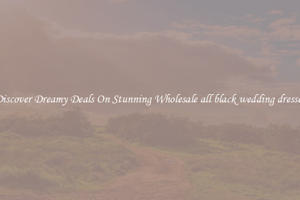 Discover Dreamy Deals On Stunning Wholesale all black wedding dresses