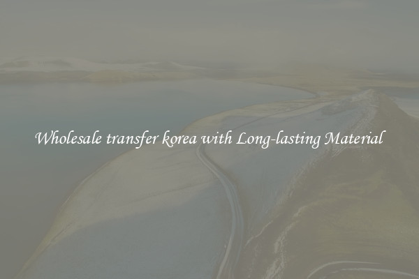 Wholesale transfer korea with Long-lasting Material 