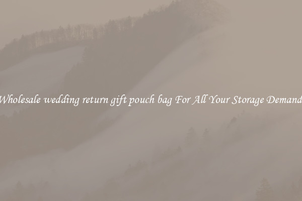 Wholesale wedding return gift pouch bag For All Your Storage Demands