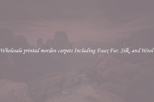 Wholesale printed morden carpets Including Faux Fur, Silk, and Wool 