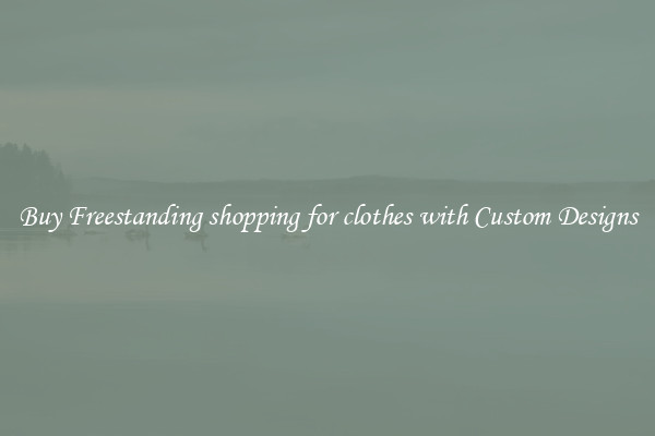 Buy Freestanding shopping for clothes with Custom Designs