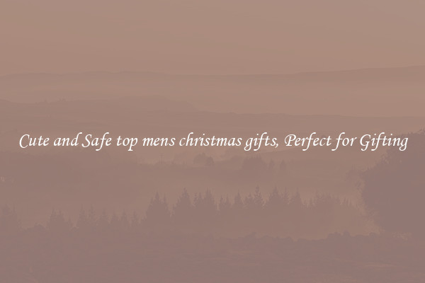Cute and Safe top mens christmas gifts, Perfect for Gifting