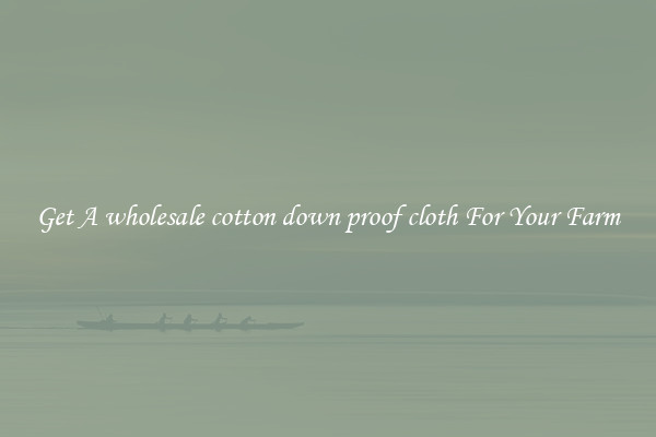Get A wholesale cotton down proof cloth For Your Farm