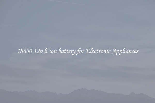 18650 12v li ion battery for Electronic Appliances