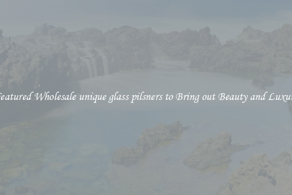 Featured Wholesale unique glass pilsners to Bring out Beauty and Luxury