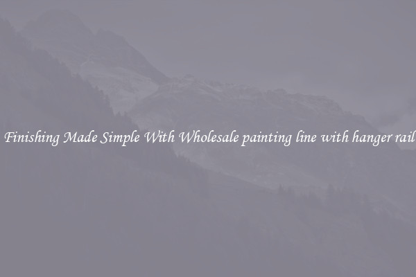 Finishing Made Simple With Wholesale painting line with hanger rail