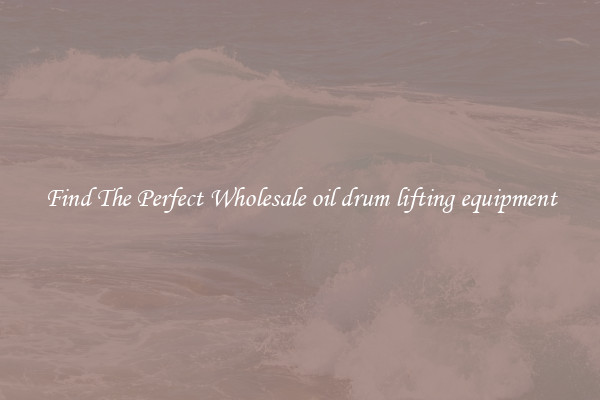 Find The Perfect Wholesale oil drum lifting equipment