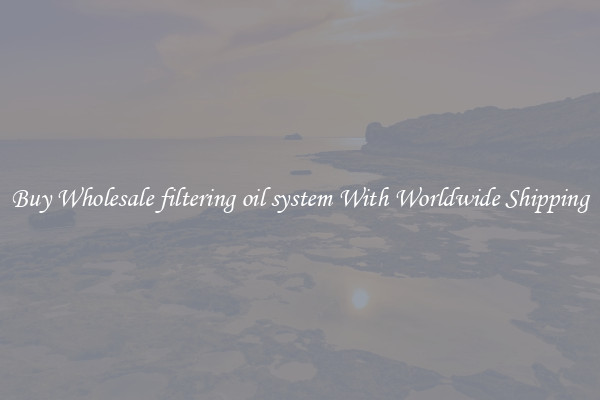  Buy Wholesale filtering oil system With Worldwide Shipping 