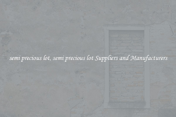 semi precious lot, semi precious lot Suppliers and Manufacturers