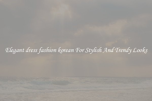 Elegant dress fashion korean For Stylish And Trendy Looks