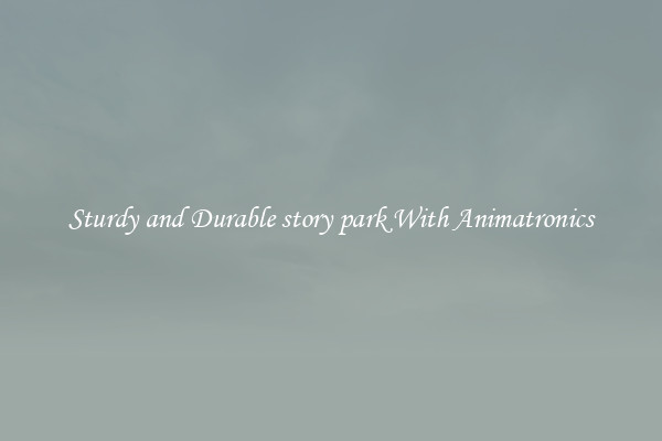Sturdy and Durable story park With Animatronics