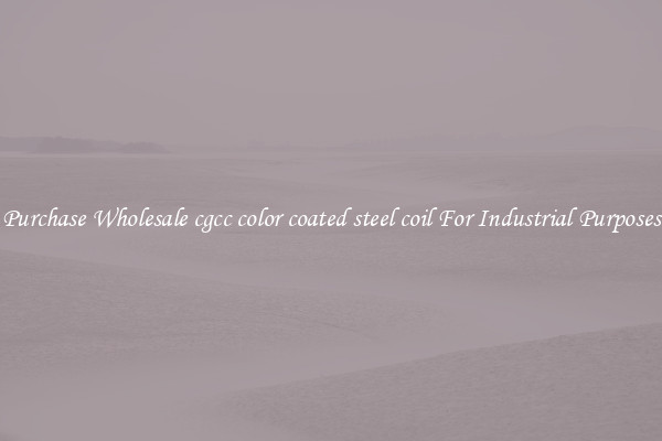 Purchase Wholesale cgcc color coated steel coil For Industrial Purposes