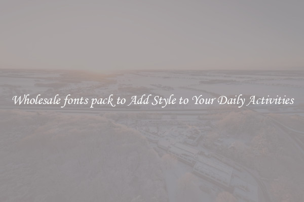 Wholesale fonts pack to Add Style to Your Daily Activities