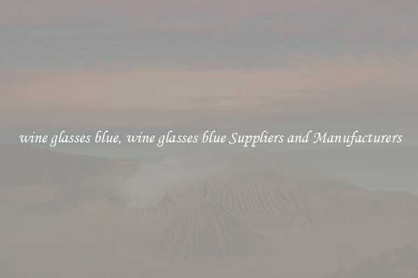 wine glasses blue, wine glasses blue Suppliers and Manufacturers