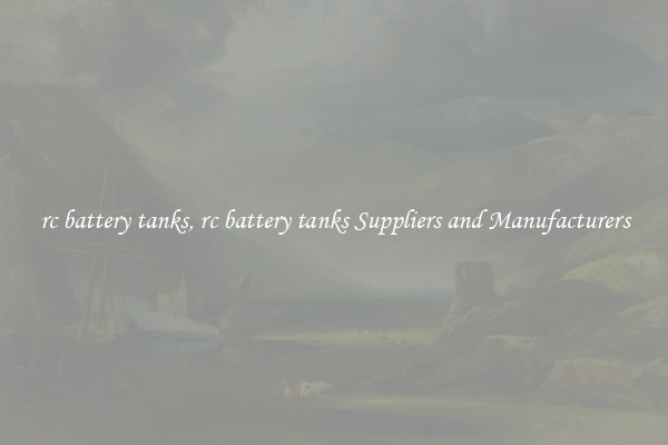 rc battery tanks, rc battery tanks Suppliers and Manufacturers