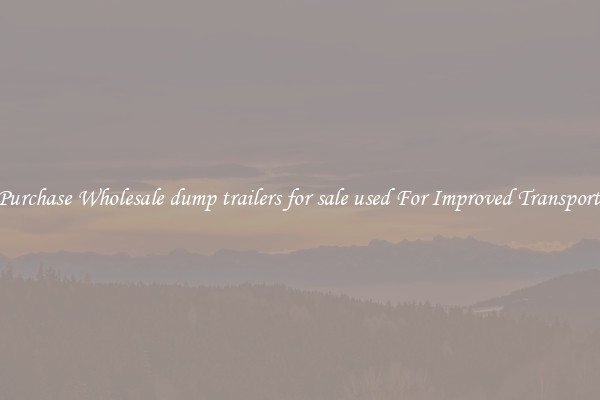 Purchase Wholesale dump trailers for sale used For Improved Transport 