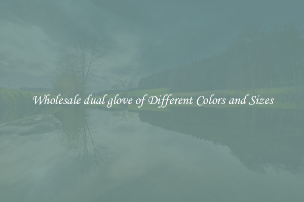Wholesale dual glove of Different Colors and Sizes